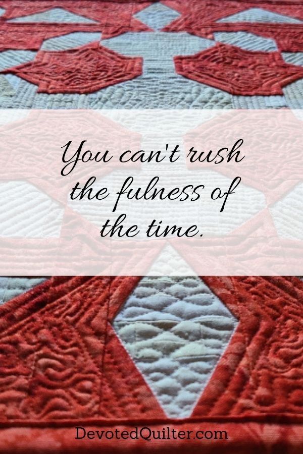 You can't rush the fulness of the time | DevotedQuilter.com