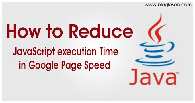 How to Reduce JavaScript execution Time in Google Page Speed