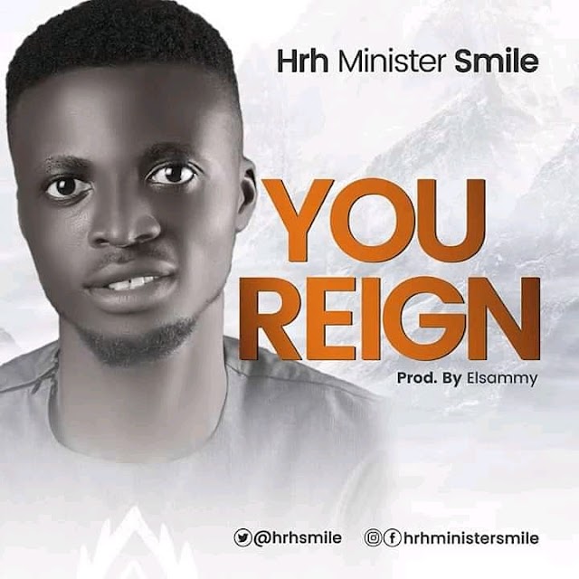 GOSPEL MUSIC + LYRICS: Minister Smile – You Reign 