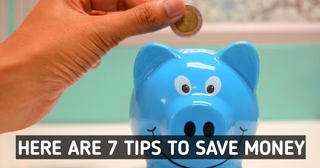 Here are 7 Tips to Save Money
