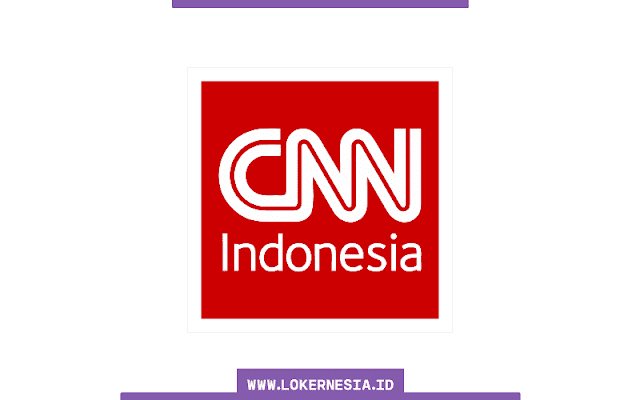 Lowongan Kerja CNN Indonesia Desember 2022