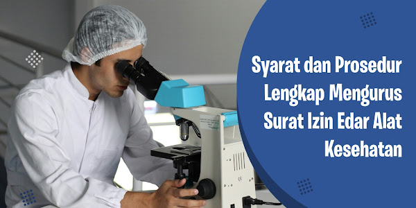 Syarat dan Prosedur Lengkap Mengurus Surat Izin Edar Alat Kesehatan Terbaru