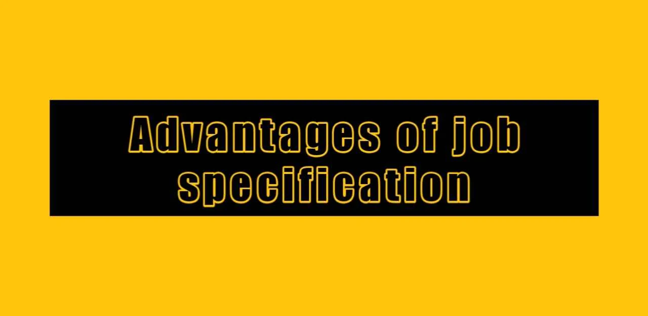 Advantages of job specification