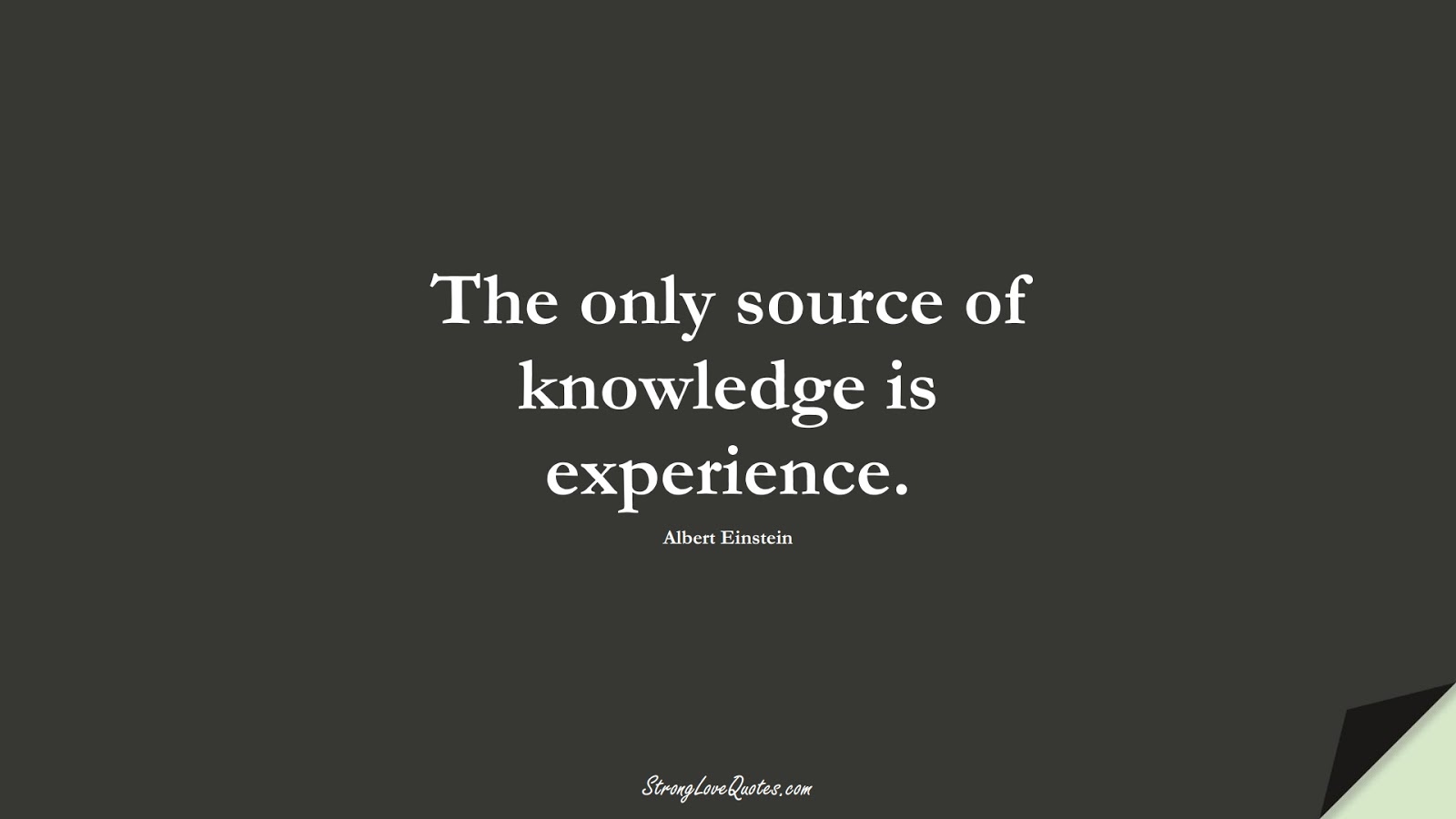 The only source of knowledge is experience. (Albert Einstein);  #KnowledgeQuotes