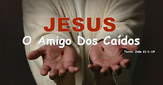 Série: Jesus no Evangelho de João - Jesus: O Amigo Dos Caídos