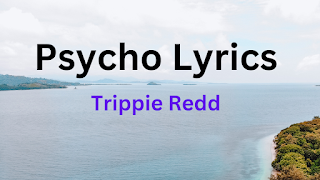 Psycho Lyrics & Info – Trippie Redd Ft Future