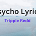 Psycho Lyrics & Info – Trippie Redd Ft Future