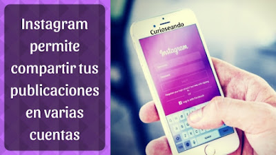 instagram-permite-compartir-publicaciones-en-varias-cuentas