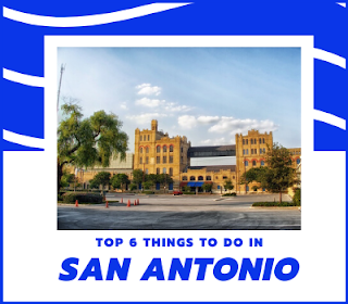 Top 6 Things to do in San Antonio, TX