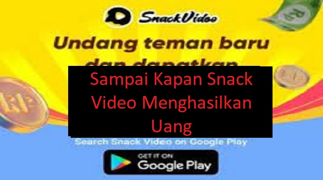 Sampai Kapan Snack Video Menghasilkan Uang