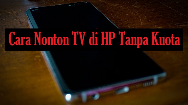 Cara Nonton TV di HP Tanpa Kuota