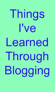 Things I've Learned Through Blogging