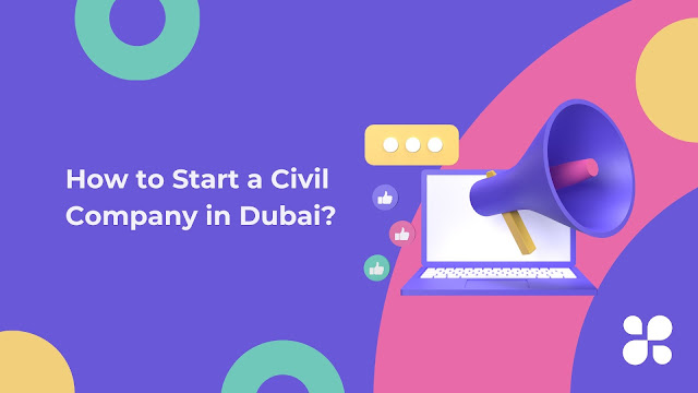 How to Start a Civil Company in Dubai?