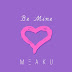 DOWNLOAD MUSIC: Meaku - Be Mine