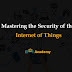 Mastering the Security of the Internet of Things