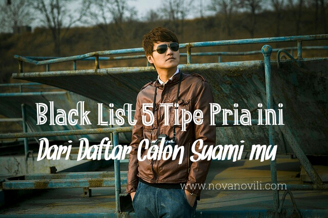 Black List  5 Tipe pria ini, Dari Daftar Calon Suami mu