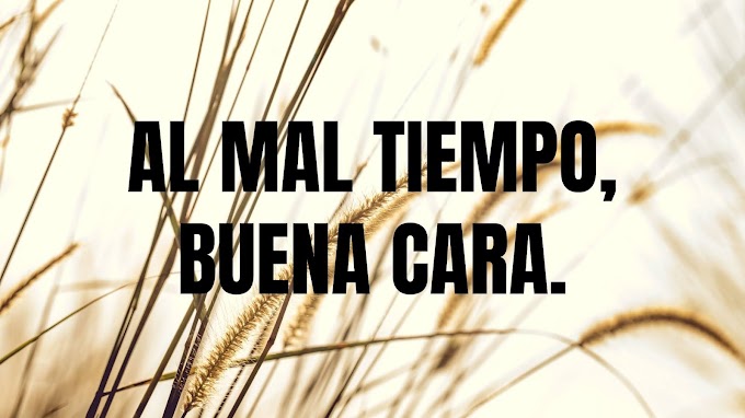 ''Al mal tiempo, buena cara''