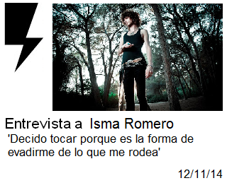 http://somosamarilloelectrico.blogspot.com.es/2014/11/entrevista-isma-romero-decido-tocar.html