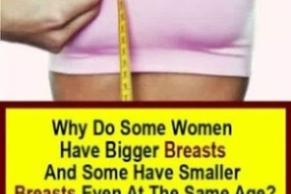 Why Do Some Women Have Bigger Breasts And Some Have Smaller Breasts Even At The Same Age?