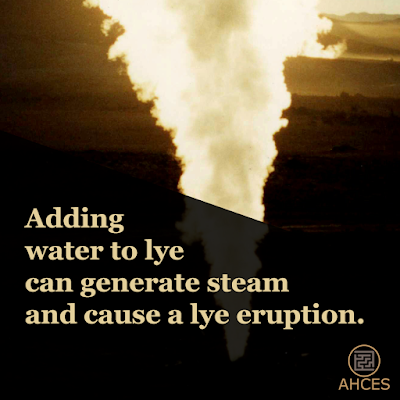 Adding water to lye can generate steam and cause a lye eruption.