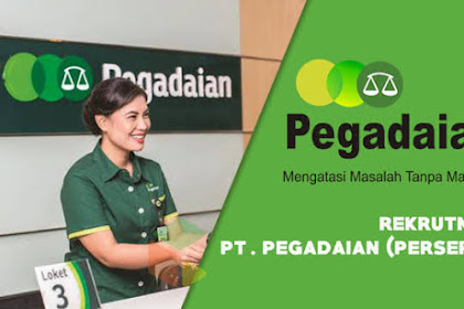 Lowongan Kerja BUMN Terbaru PT Pegadaian (Persero) Tingkat SLTA/Sederajat Batas Pendaftaran 1 Agustus 2019