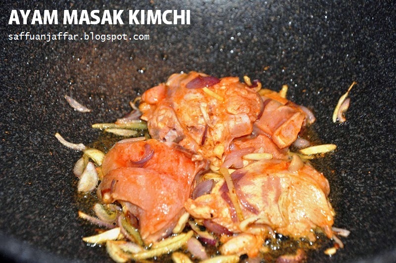 Saffuan Jaffar Blog Travel: Resepi  Ayam Masak Kimchi