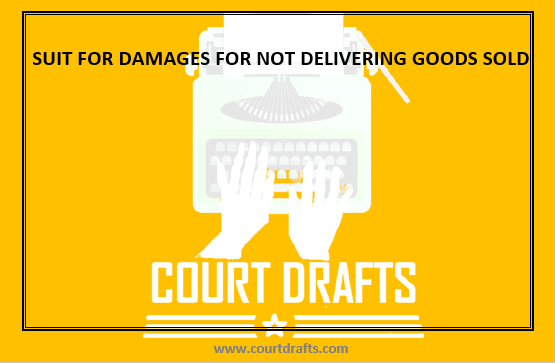 SUIT FOR DAMAGES FOR NOT DELIVERING GOODS SOLD