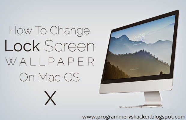 How to Change Lock Screen Wallpaper in Mac OS X | Programmer vs Hacker