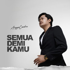 Download Lagu Mp3 Angga Candra - Semua Demi Kamu