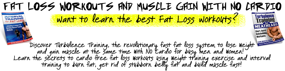 Fat Loss Workouts and Muscle Gain with NO Cardio.