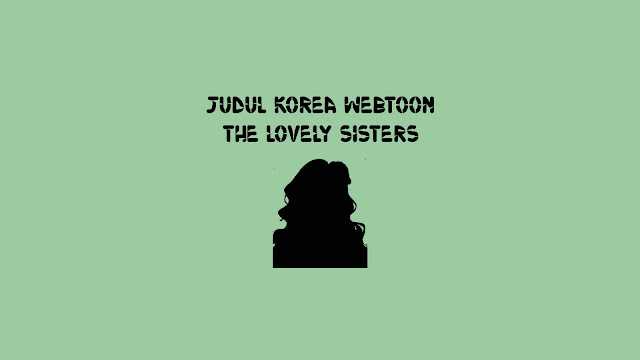 Judul Korea Webtoon The Lovely Sisters di Naver