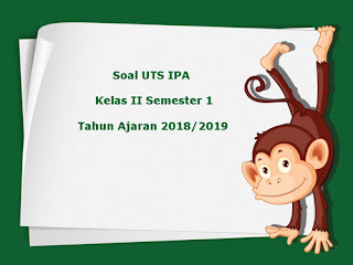 Berikut ini yaitu rujukan soal UTS IPA kelas  Soal UTS IPA Kelas 2 Semester 1 Terbaru Tahun Ajaran 2018/2019