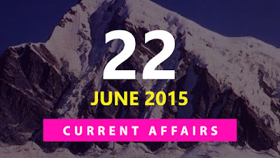 Current Affairs 22 June 2015