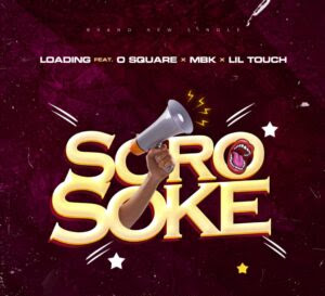 Mp3: Loading - Soro Soke ft. O Square X MBK X Lil Touch