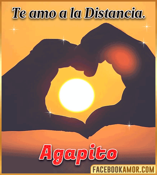 Te amo a la distancia agapito Te amo a la distancia agapito