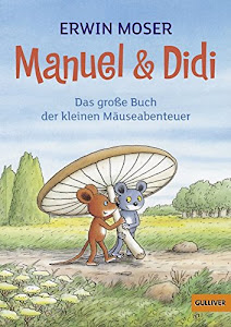 Manuel & Didi: Das große Buch der kleinen Mäuseabenteuer (Gulliver)