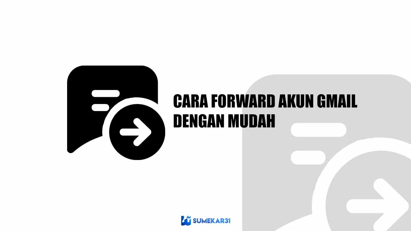 Cara Forward Email dari Satu Akun Gmail ke Akun Lainnya