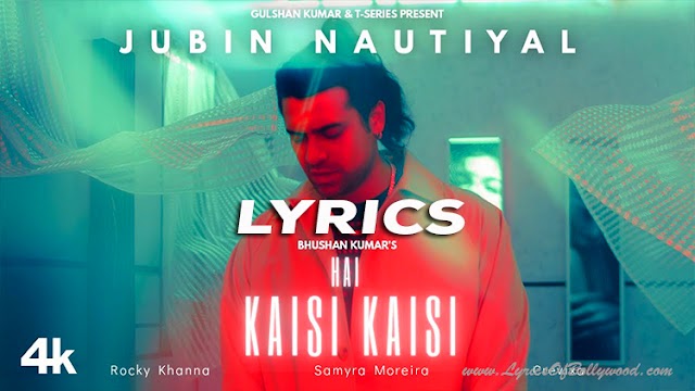 Hai Kaisi Kaisi Song Lyrics | Jubin Nautiyal | Rocky Khanna | Crevixa | Samyra Moreira