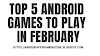 TOP 5 ANDROID GAMES TO PLAY IN FEBRUARY 