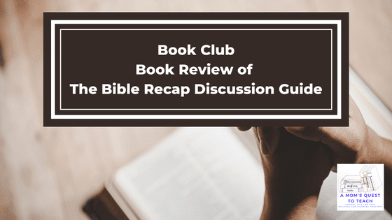 A Mom's Quest to Teach logo: Book Club: Book Review of The Bible Recap Discussion Guide; background image of Bible