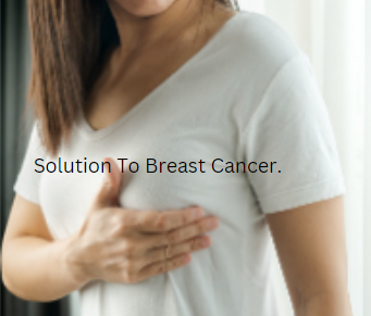 Solution To Breast Cancer.