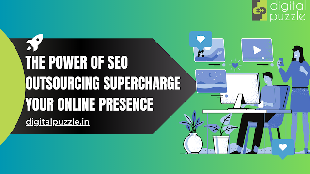 The Power of SEO Outsourcing: Supercharge Your Online Presence