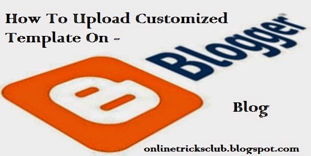 how_to_upload_customized_template_on_blog_latest_full_guide