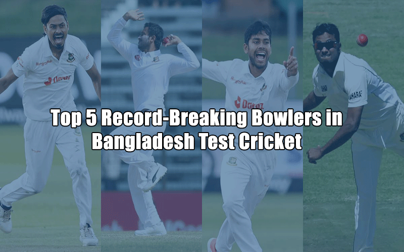 Top 5 Record-Breaking Bowlers in Bangladesh Test Cricket