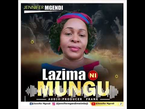 Download Audio : Jennifer Mgendi - Lazima Ni Mungu Mp3