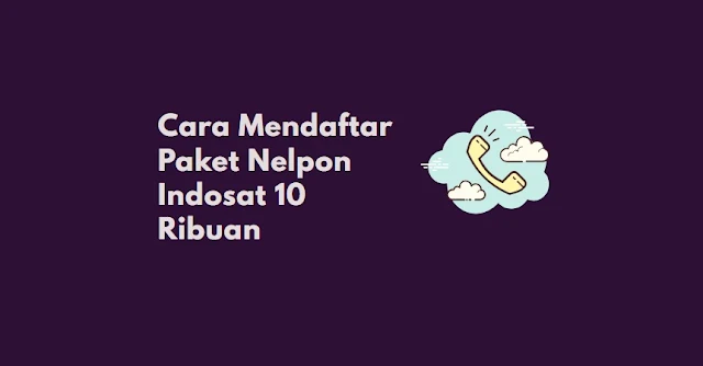 cara mendaftarkan paket nelpon 10 ribu indosat