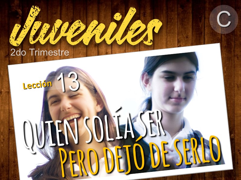 Juveniles | Lección 13: Quien solía ser pero dejó de serlo | 2do Trimestre | Año C