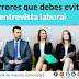 Los 5 errores principales que debes evitar en una entrevista laboral