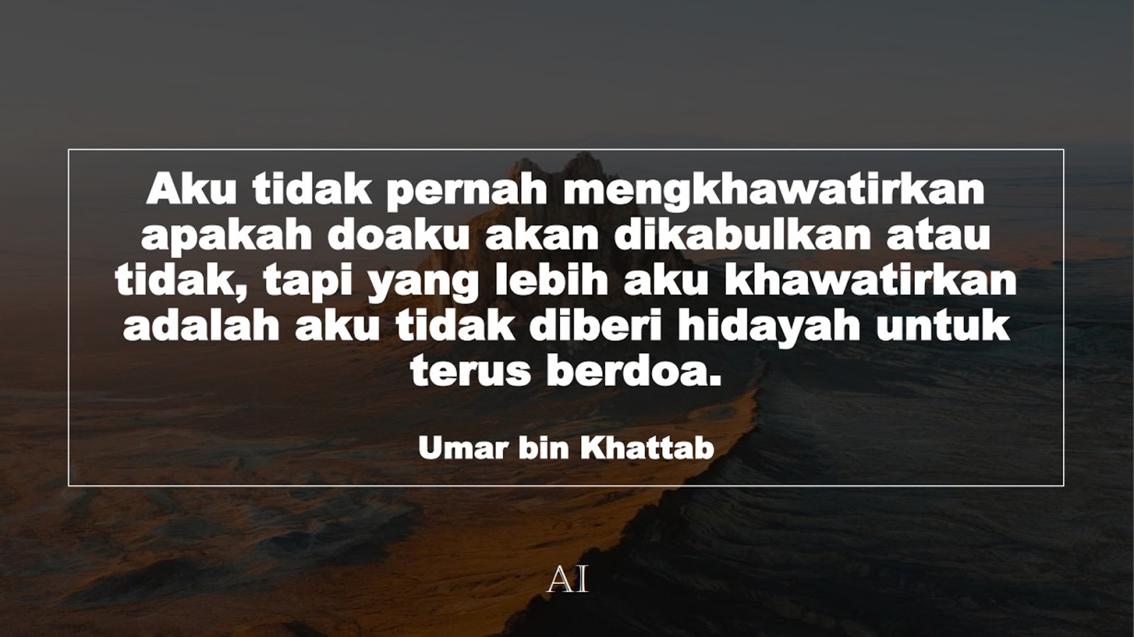 Wallpaper Kata Bijak Umar bin Khattab  (Aku tidak pernah mengkhawatirkan apakah doaku akan dikabulkan atau tidak, tapi yang lebih aku khawatirkan adalah aku tidak diberi hidayah untuk terus berdoa.)