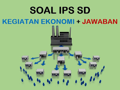 Soal IPS SD wacana acara ekonomi dan kunci tanggapan  50 Soal IPS SD Kelas 5 Kegiatan Ekonomi dan Jawaban